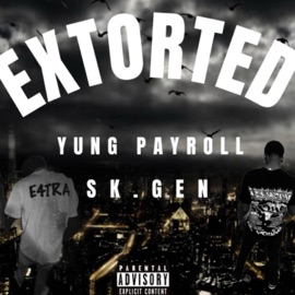 Extorted (feat. Sk.Gen) Yung Payroll