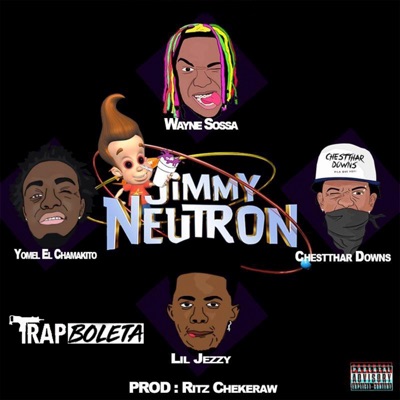 Jimmy Neutron (feat. Yomel El Chamakito & Chestthar Downs) - Single