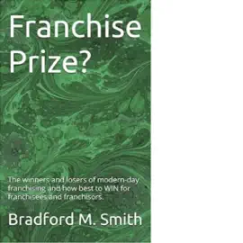 Franchise Prize?: The Winners and Losers of Modern-Day Franchising and How Best to Win for Franchisees and Franchisors (Unabridged)