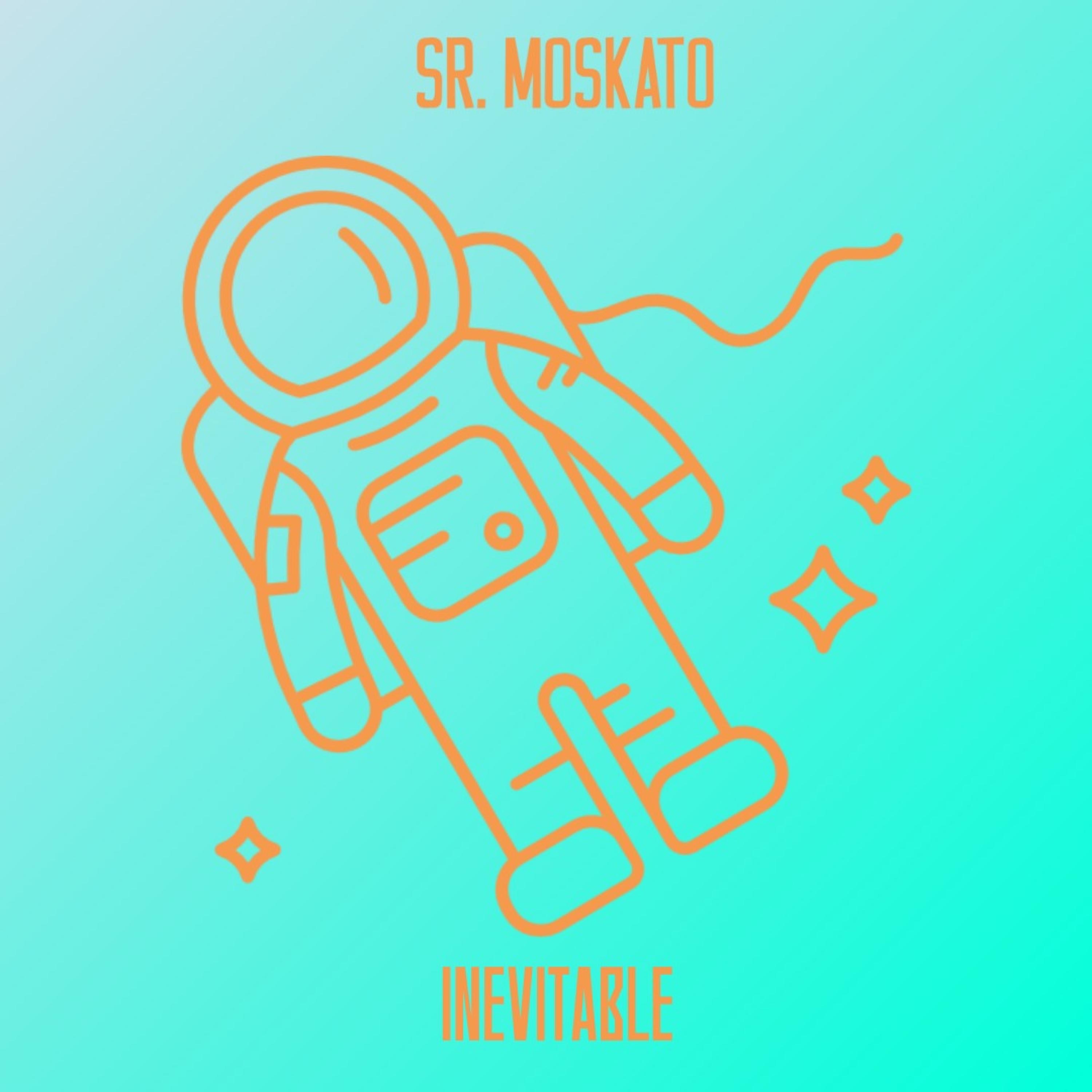 Sr. Moskato - Inevitable