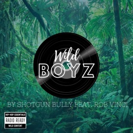 Wild Boyz (feat. ROB VINCI) [Radio Edit] Shotgun Bully