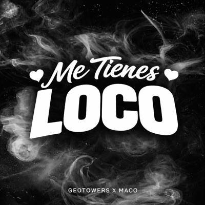 ME TIENES LOCO (feat. MACO) - Single