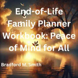 End-of-Life Family Planner Workbook: Peace of Mind for All (Unabridged)