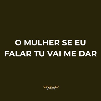 O Mulher Se Eu Falar Tu Vai Me Dar (feat. DJ NK BH) - Single