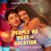People We Meet on Vacation (Soundtrack from the Netflix Film) - Keegan DeWitt