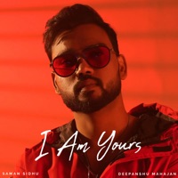 I Am Yours - Single - Saman Sidhu & Deepanshu Mahajan