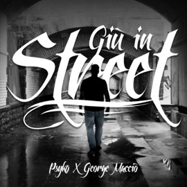 Giù In Street (feat. George Macciò) Psyko