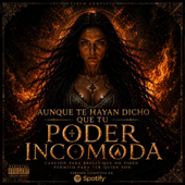 AUNQUE TE HAYAN DICHO QUE TU PODER INCOMODA