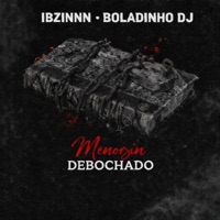 Menorzin Debochado - Single - IBZINNN & Boladinho DJ