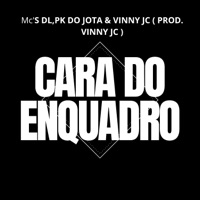 CARA DO ENQUADRO - MC's DL,PK DO JOTA & VINNY JC (VINNY JC) - Single - Mc vinny jc