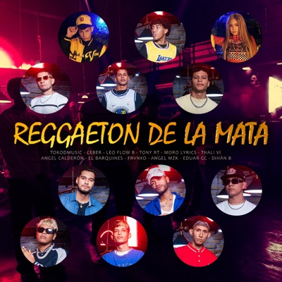 REGGAETON DE LA MATA (feat. Ceber, Leo Flow B, Tony RT, Moro Lyrics, Thali Ví, Ángel Calderon, El Barquines, FRVNXO, Ángel MZK, Eduar GC & Dihan B) - Single