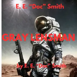 E.E. "Doc" Smith: Gray Lensman: 4th in the classic Lensman series