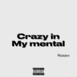 Crazy in my mental Riosavv