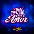 Mix Yo Sin Tu Amor   Te Juro Que Te Amo