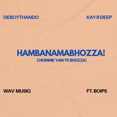 HAMBANAMABHOZA! (feat. Wav MusiQ, Kay R Deep & Boips) - Single