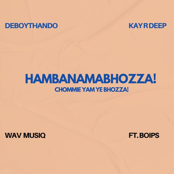 HAMBANAMABHOZA! (feat. Wav MusiQ, Kay R Deep & Boips)