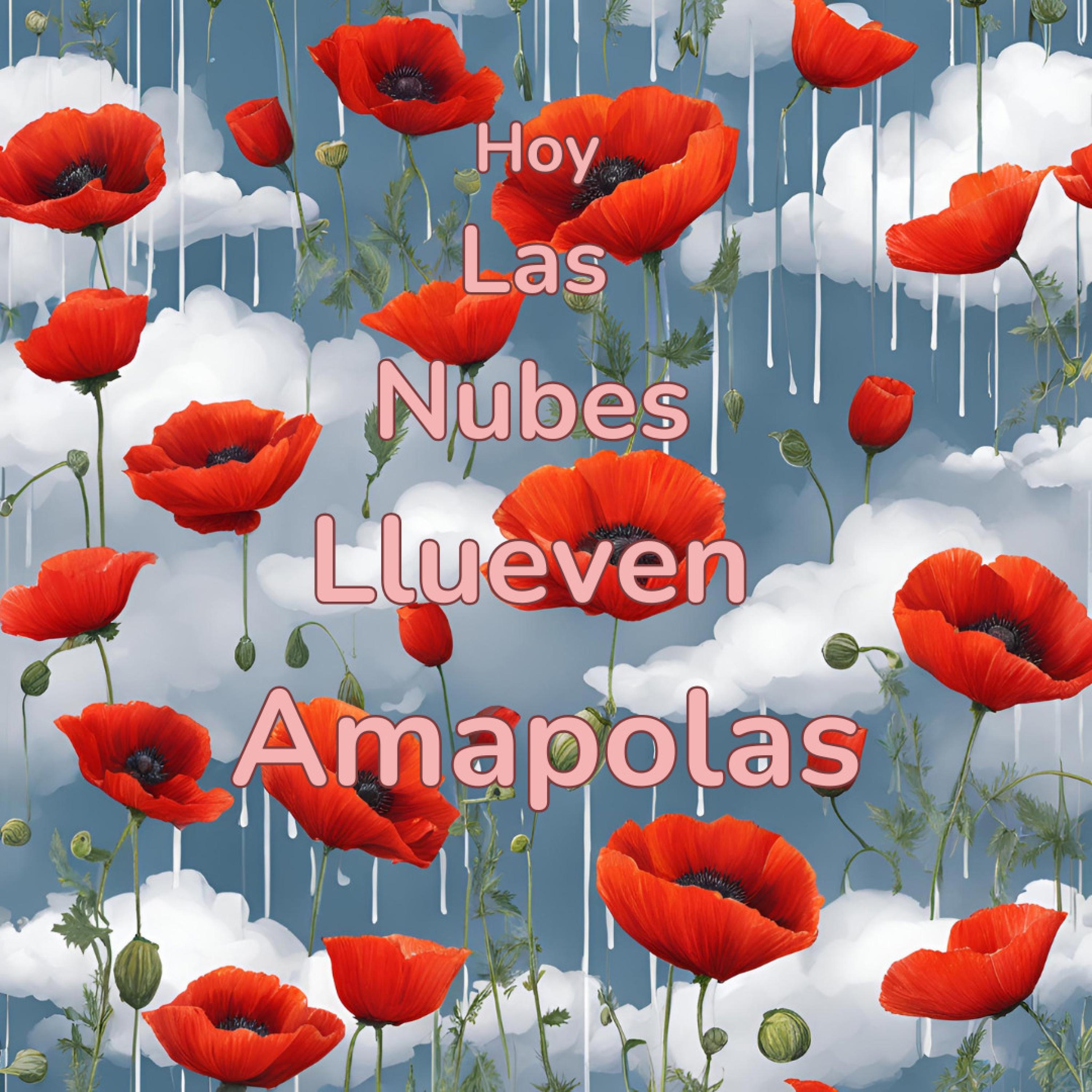 Hoy Las Nubes Llueven Amapolas