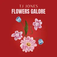 Flowers Galore — TJ Jones