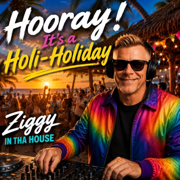 Hooray! It's a Holi-Holiday - Ziggy in tha House