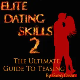 Elite Dating Skills 2: The Ultimate Guide To Teasing (Unabridged)