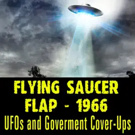 The Flying Saucer Flap of 1966: UFOs and Goverment Cover-Ups