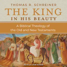The King in His Beauty : A Biblical Theology of the Old and New Testaments