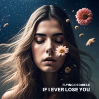 If I Ever Lose You - Single - Flying Decibels