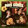 DOIS GUMES