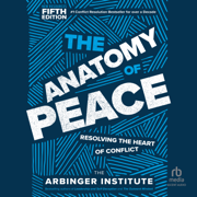 The Anatomy of Peace, Fifth Edition : Resolving the Heart of Conflict