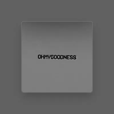 Listen to OHMYGOODNESS, watch music videos, read bio, see tour dates & more!