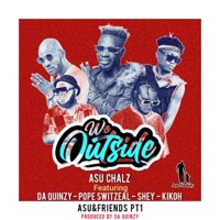 We Outside (feat. Pop Switzeal, Shey, Kikoh & Da Quinzy) - Single - Asu Chalz