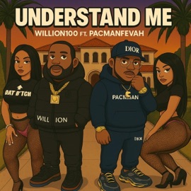 Understand Me (feat. Pacman Fevah) Willion100