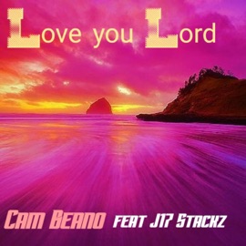 Love you Lord (feat. J17 Stackz) Cam Beano