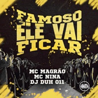 Famoso Ele Vai Ficar - Single - MC Nina, Mc Magrão & DJ DUH 011