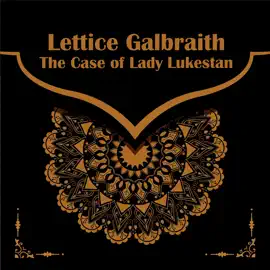 The Case of Lady Lukestan: From their pens to your ears, genius in every story