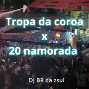 Tropa da coroa x 20 namorada