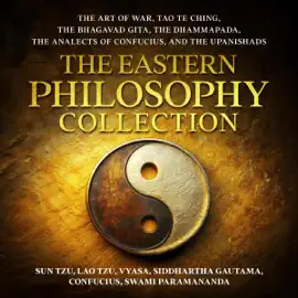 The Eastern Philosophy Collection: The Art of War, Tao Te Ching, The Bhagavad Gita, The Dhammapada, The Analects of Confucius and The Upanishads (Unabridged)