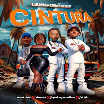 Cintura (feat. Wani Chan, Anessa, JCP El Espcialista & Jai Qiu) - Single