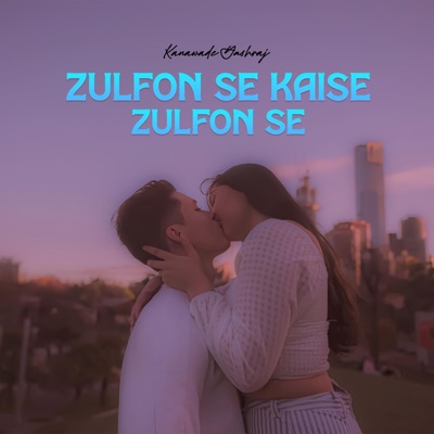 Kanawade Yashraj - Zulfon Se Kaise Zulfon Se