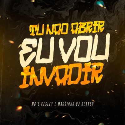 Tu Não Abrir Eu Vou Invadir - Single