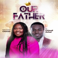OUR FATHER (feat. Chimdi Ochei) - Single - Minister Chinwe