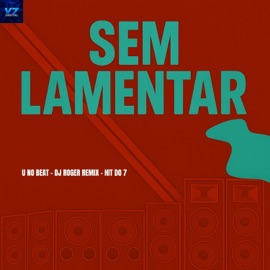Sem Lamentar U No Beat, Dj Roger Remix & Hit do 7