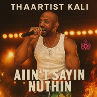 Aiin't Saying Nuthin - Single - Thaartist Kali