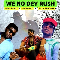 We No Dey Rush (feat. Few Dragz & Billy Bandana) - Single - Chief Priest