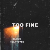 Too Fine - Single - Sammy Hearteyes