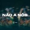 Não a Nós