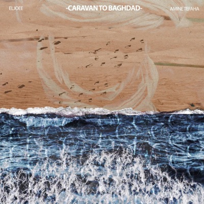 Caravan To Baghdad (feat. Amine Tefaha & Arslane Bouras) - Single