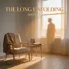 The Long Unfolding