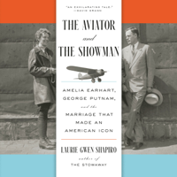 The Aviator and the Showman: Amelia Earhart, George Putnam, and the Marriage that Made an American Icon (Unabridged) - Laurie Gwen Shapiro Cover Art