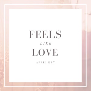 Feels Like Love (feat. April Kry) - Single